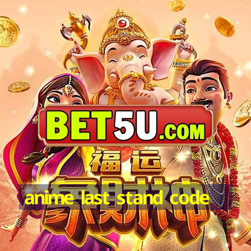 anime last stand code